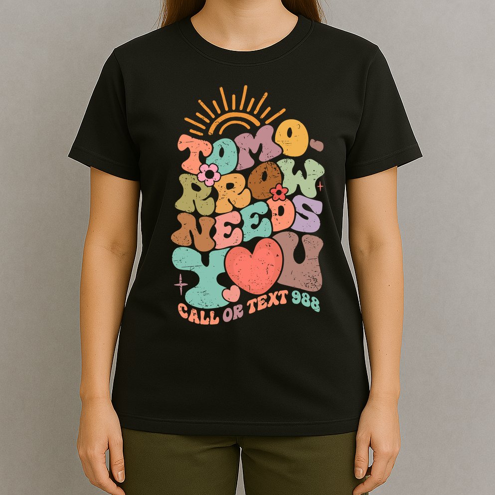 Tomorrow Needs You Call Or Text 988 Mental Health Mental Health Awareness T-Shirt