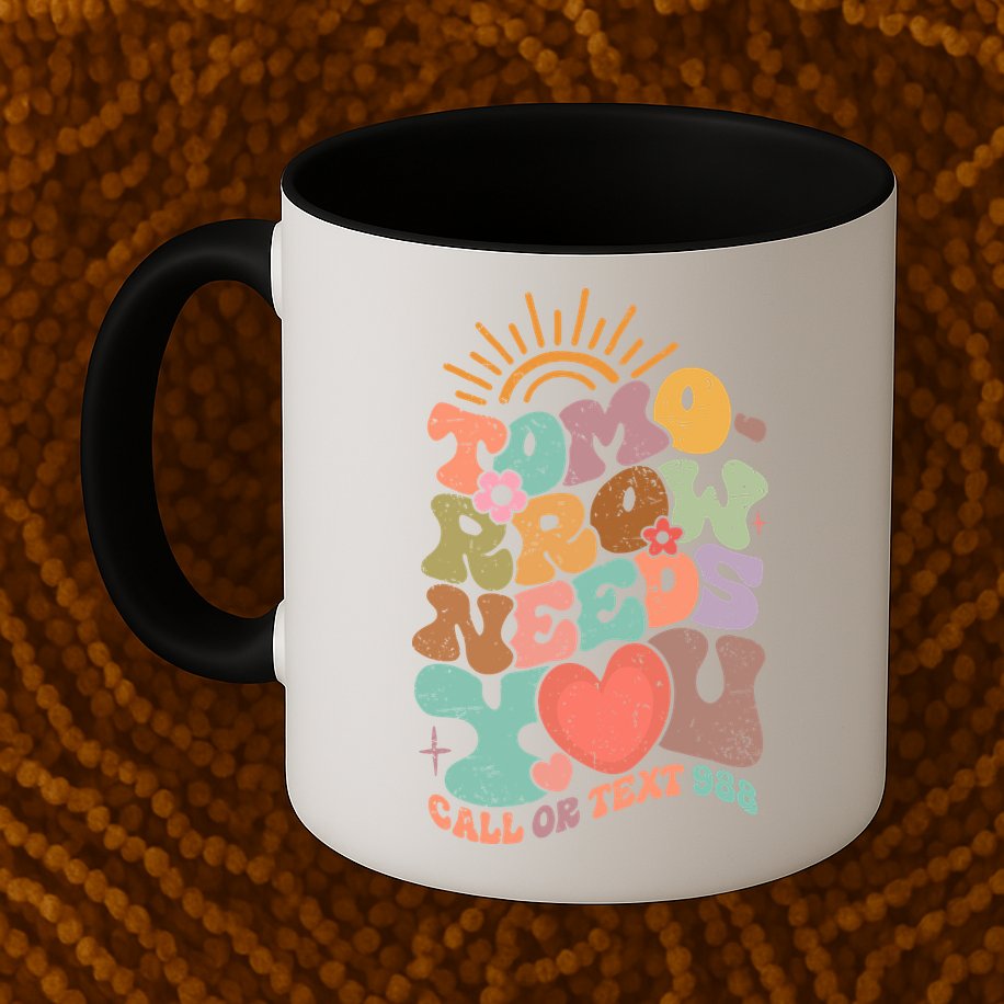 Tomorrow Needs You Call Or Text 988 Mental Health Mental Health Awareness Mug