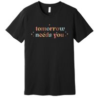 Tomorrow Needs You Premium T-Shirt