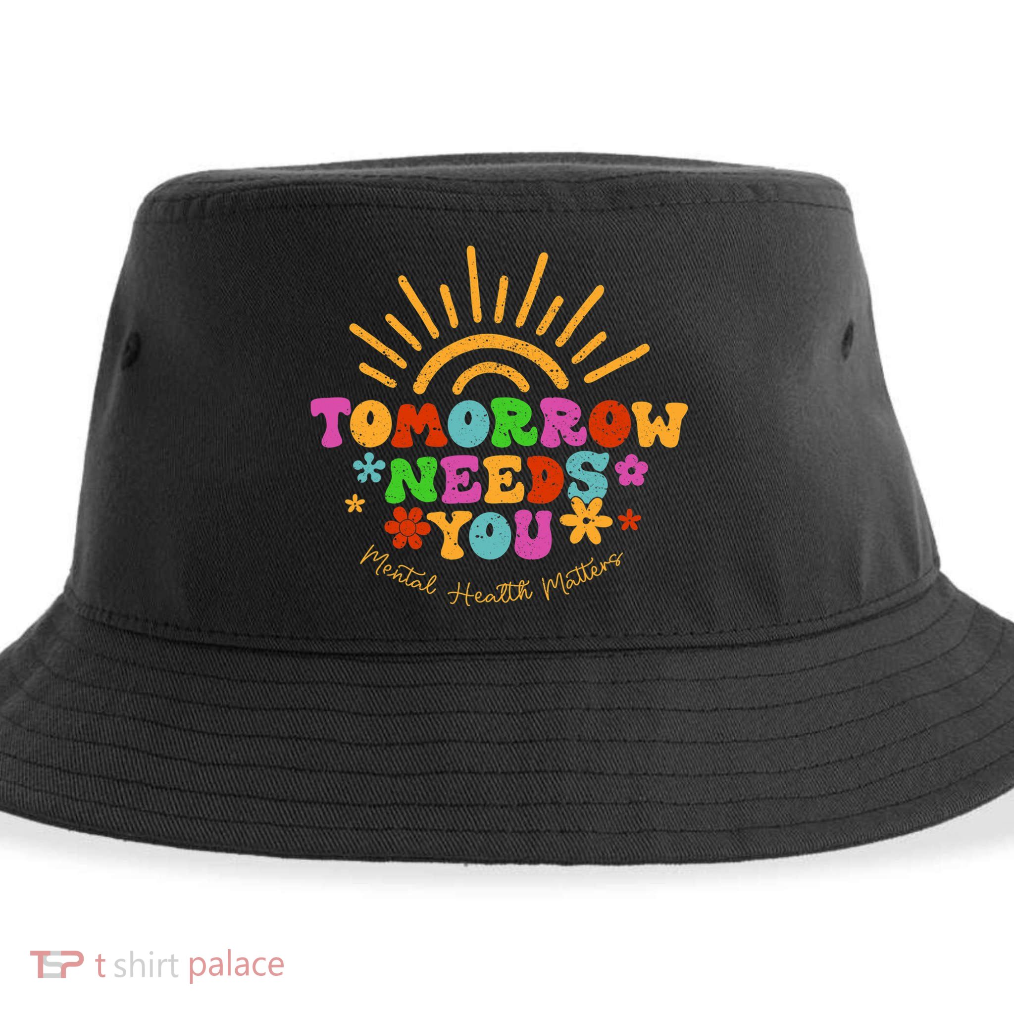 Tomorrow Needs You Mental Health Matters Awareness Sustainable Bucket Hat