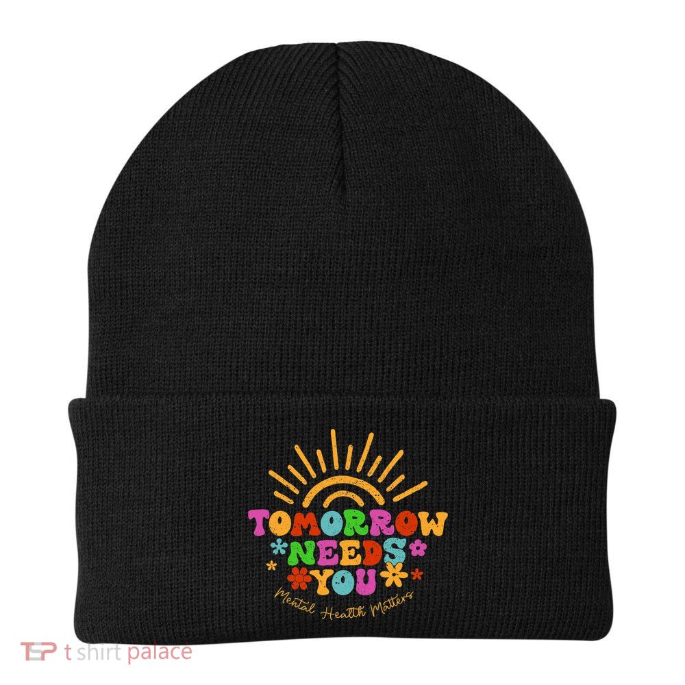 Tomorrow Needs You Mental Health Matters Awareness Beanie
