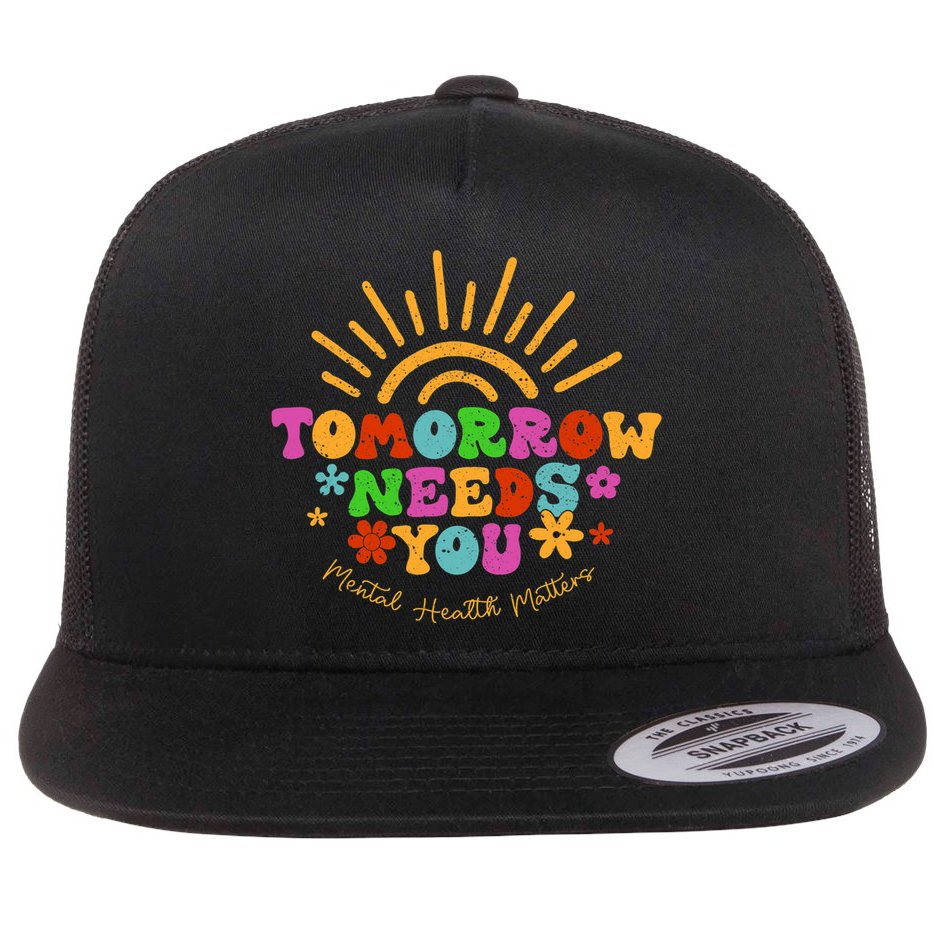 Tomorrow Needs You Mental Health Matters Awareness Flat Bill Trucker Hat