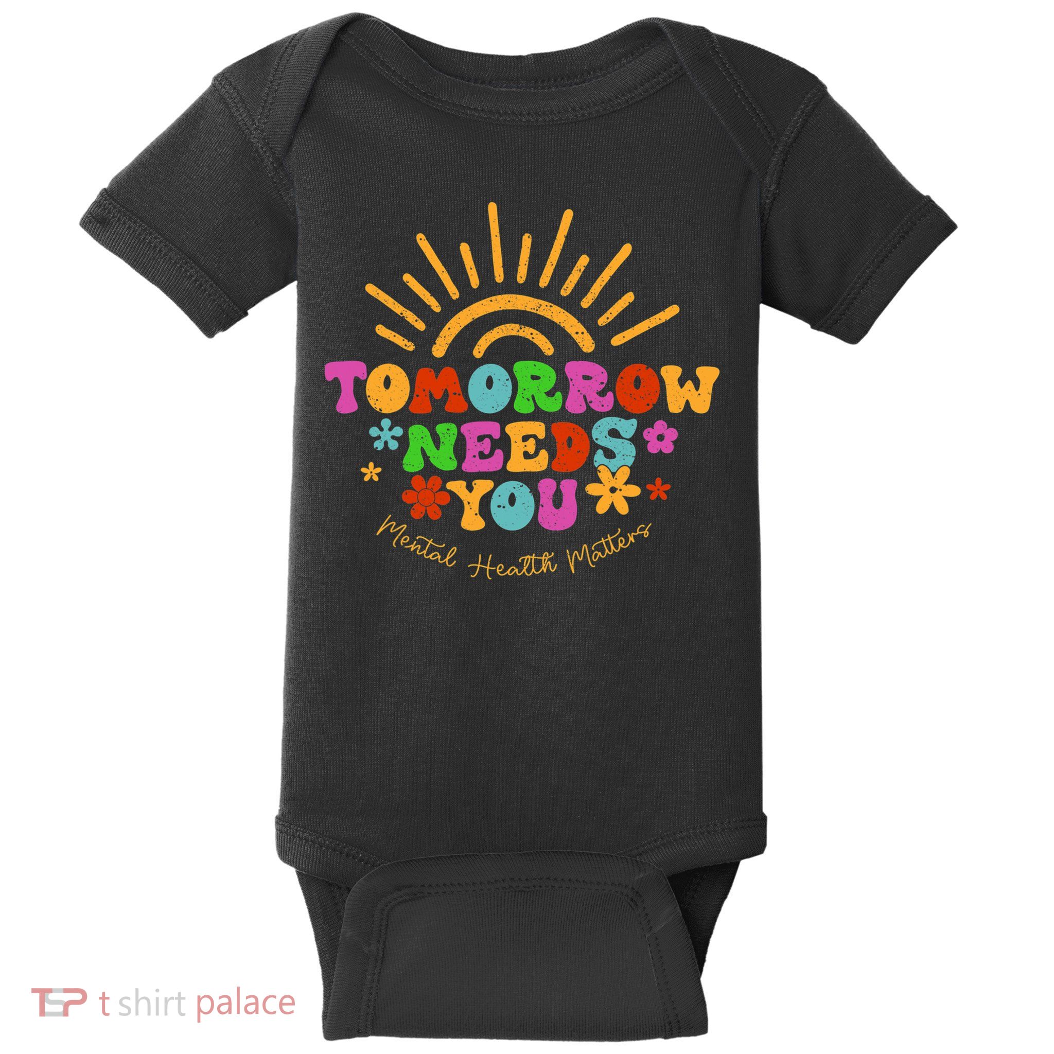 Tomorrow Needs You Mental Health Matters Awareness Baby Bodysuit