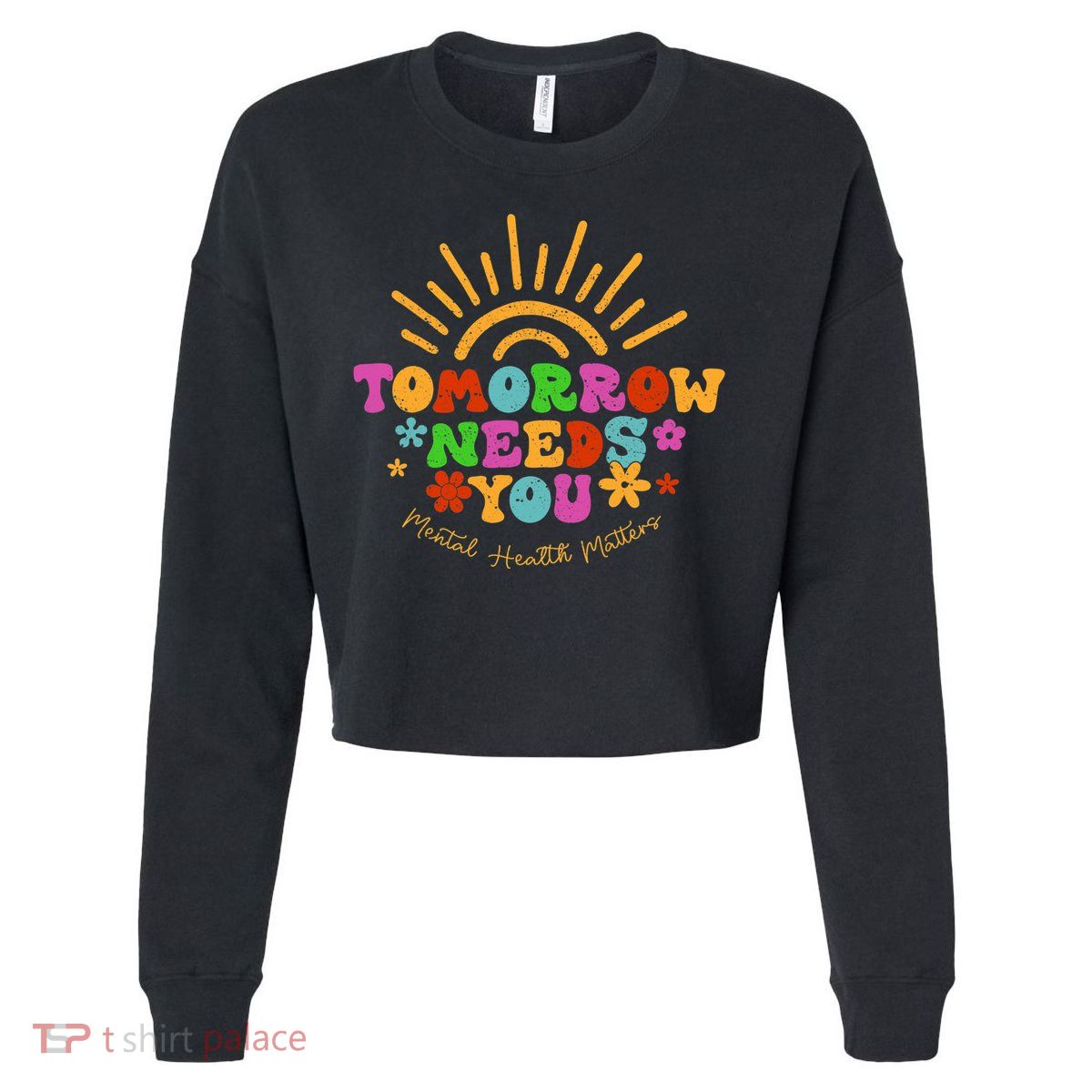 Tomorrow Needs You Mental Health Matters Awareness Cropped Pullover Crew