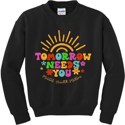 Tomorrow Needs You Mental Health Matters Awareness Kids Sweatshirt