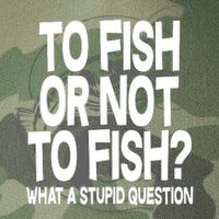 To Fish or Not To Fish? What A Stupid Question Legacy Tie Dye Trucker Hat