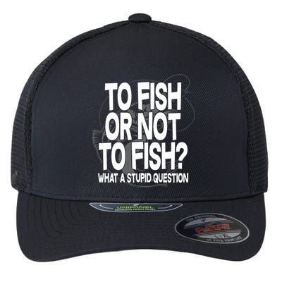 To Fish or Not To Fish? What A Stupid Question Flexfit Unipanel Trucker Cap