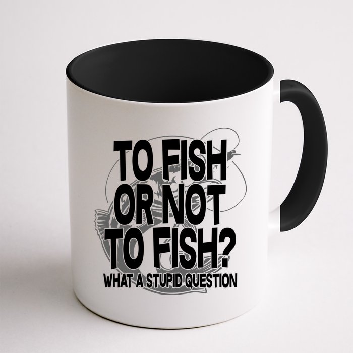 To Fish or Not To Fish? What A Stupid Question Mug