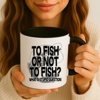 To Fish or Not To Fish? What A Stupid Question Mug