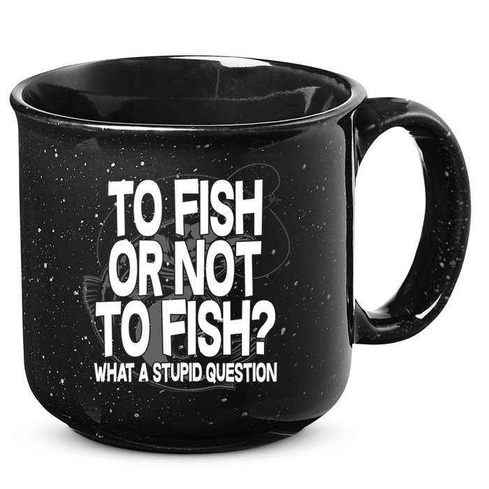 To Fish or Not To Fish? What A Stupid Question 15oz Campfire Ceramic Mug