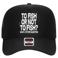 To Fish or Not To Fish? What A Stupid Question Trucker Hat