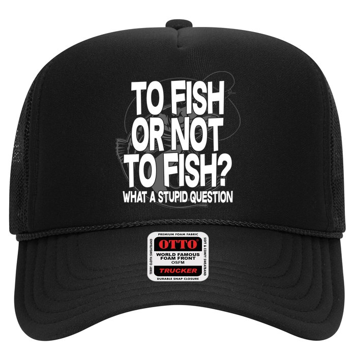 To Fish or Not To Fish? What A Stupid Question Trucker Hat