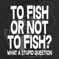 To Fish or Not To Fish? What A Stupid Question Trucker Hat