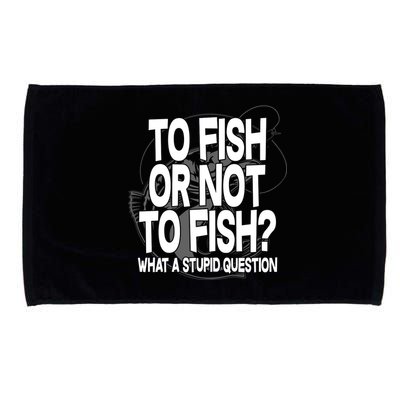 To Fish or Not To Fish? What A Stupid Question Microfiber Hand Towel