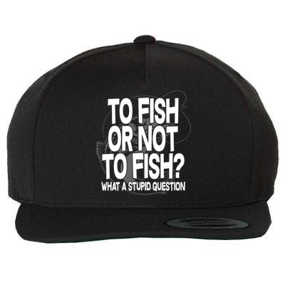 To Fish or Not To Fish? What A Stupid Question Wool Snapback Cap