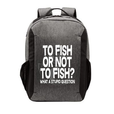 To Fish or Not To Fish? What A Stupid Question Vector Backpack