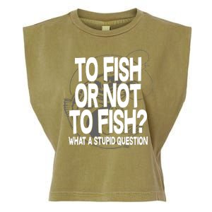 To Fish or Not To Fish? What A Stupid Question Garment-Dyed Women's Muscle Tee