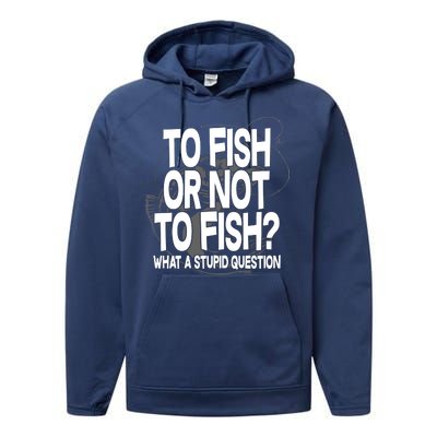 To Fish or Not To Fish? What A Stupid Question Performance Fleece Hoodie