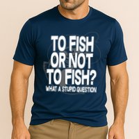 To Fish or Not To Fish? What A Stupid Question Performance Shirt