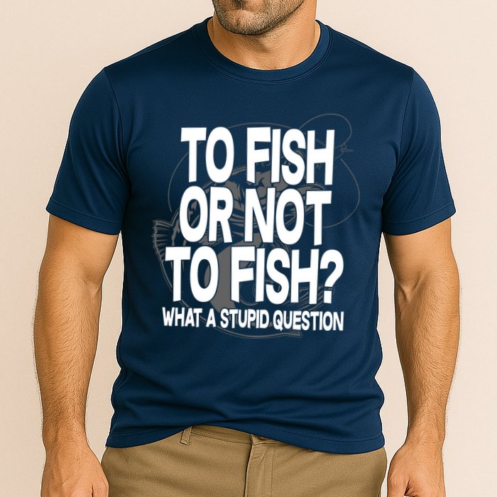 To Fish or Not To Fish? What A Stupid Question Performance Shirt
