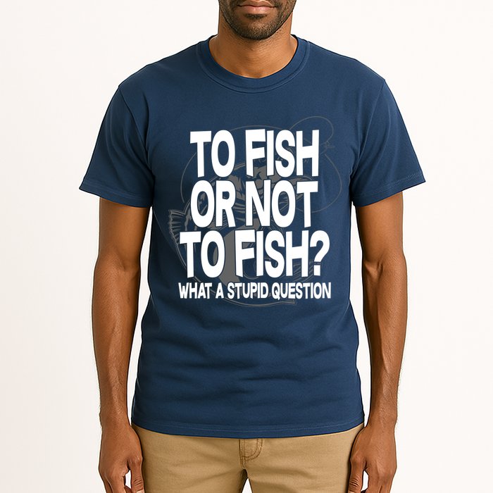 To Fish or Not To Fish? What A Stupid Question Tall T-Shirt