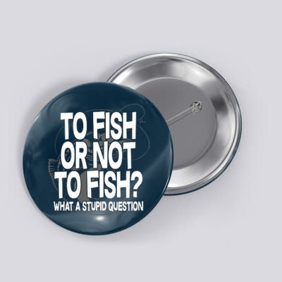 To Fish or Not To Fish? What A Stupid Question Button