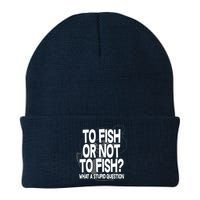 To Fish or Not To Fish? What A Stupid Question Knit Cap Winter Beanie