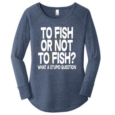 To Fish or Not To Fish? What A Stupid Question Women's Perfect Tri Tunic Long Sleeve Shirt