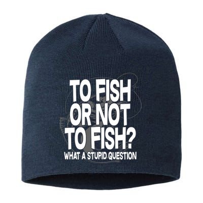 To Fish or Not To Fish? What A Stupid Question Sustainable Beanie