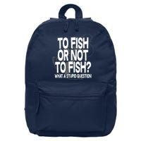 To Fish or Not To Fish? What A Stupid Question 16 in Basic Backpack