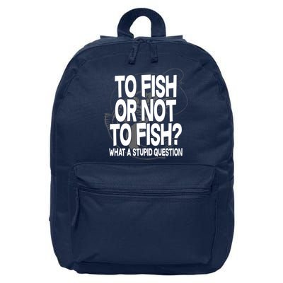 To Fish or Not To Fish? What A Stupid Question 16 in Basic Backpack