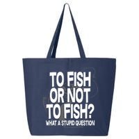 To Fish or Not To Fish? What A Stupid Question 25L Jumbo Tote