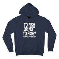 To Fish or Not To Fish? What A Stupid Question Tall Hoodie