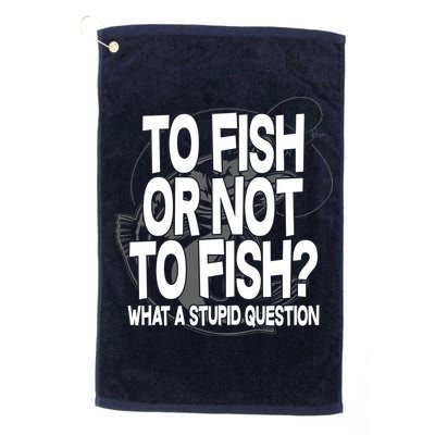 To Fish or Not To Fish? What A Stupid Question Golf Towel