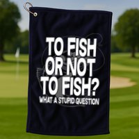 To Fish or Not To Fish? What A Stupid Question Golf Towel