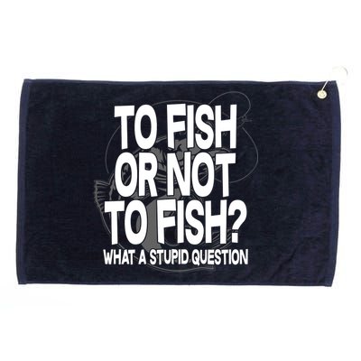 To Fish or Not To Fish? What A Stupid Question Grommeted Golf Towel