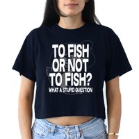 To Fish or Not To Fish? What A Stupid Question Crop Top