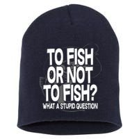 To Fish or Not To Fish? What A Stupid Question Short Acrylic Beanie