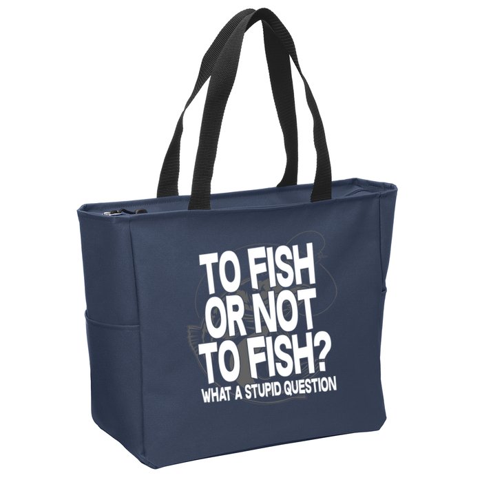 To Fish or Not To Fish? What A Stupid Question Zip Tote Bag