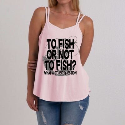 To Fish or Not To Fish? What A Stupid Question Women's Strappy Tank