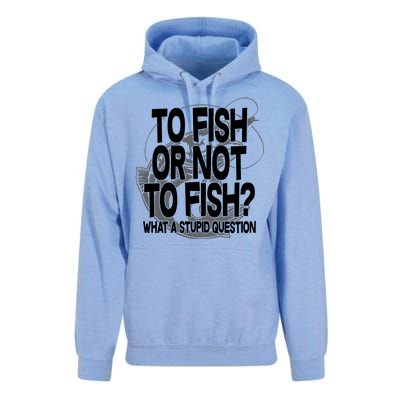 To Fish or Not To Fish? What A Stupid Question Unisex Surf Hoodie