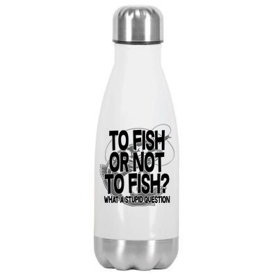 To Fish or Not To Fish? What A Stupid Question Stainless Steel Insulated Water Bottle