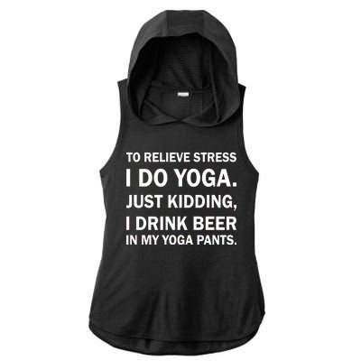 To Relieve Stress I Drink Beer In My Yoga Pants Ladies PosiCharge Tri-Blend Wicking Draft Hoodie Tank