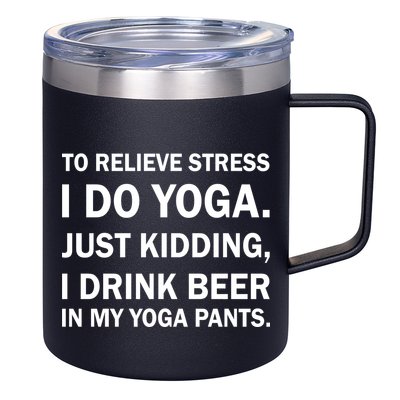 To Relieve Stress I Drink Beer In My Yoga Pants 12oz Stainless Steel Coffee Mug
