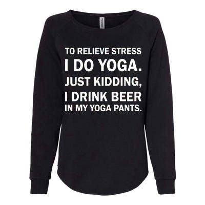 To Relieve Stress I Drink Beer In My Yoga Pants Womens California Wash Sweatshirt