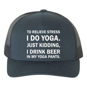 To Relieve Stress I Drink Beer In My Yoga Pants Yupoong Adult 5-Panel Trucker Hat