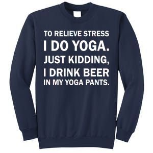 To Relieve Stress I Drink Beer In My Yoga Pants Sweatshirt