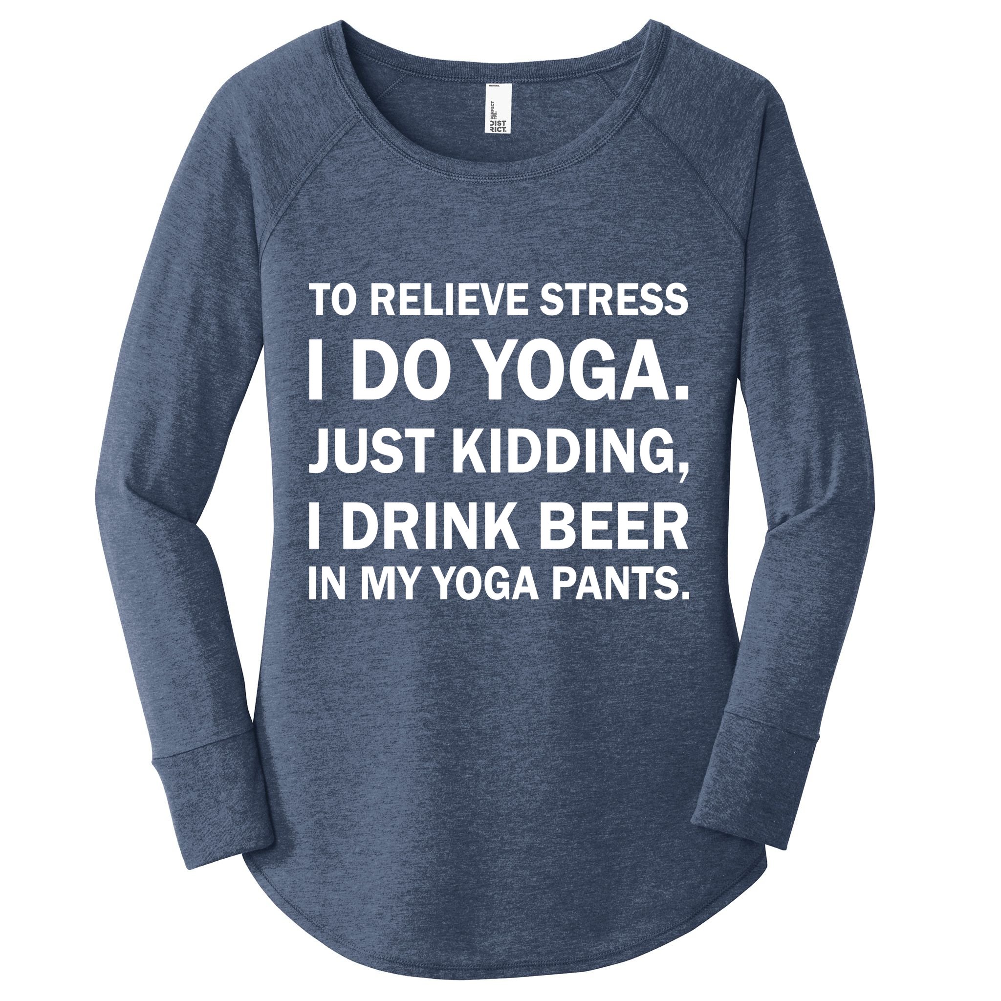 To Relieve Stress I Drink Beer In My Yoga Pants Women's Perfect Tri Tunic Long Sleeve Shirt