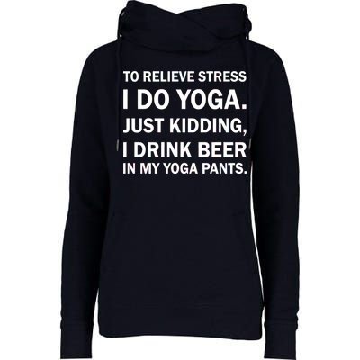 To Relieve Stress I Drink Beer In My Yoga Pants Womens Funnel Neck Pullover Hood