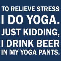 To Relieve Stress I Drink Beer In My Yoga Pants 16 in Basic Backpack